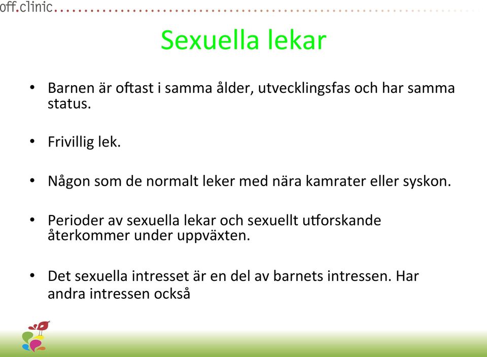 Någon som de normalt leker med nära kamrater eller syskon.