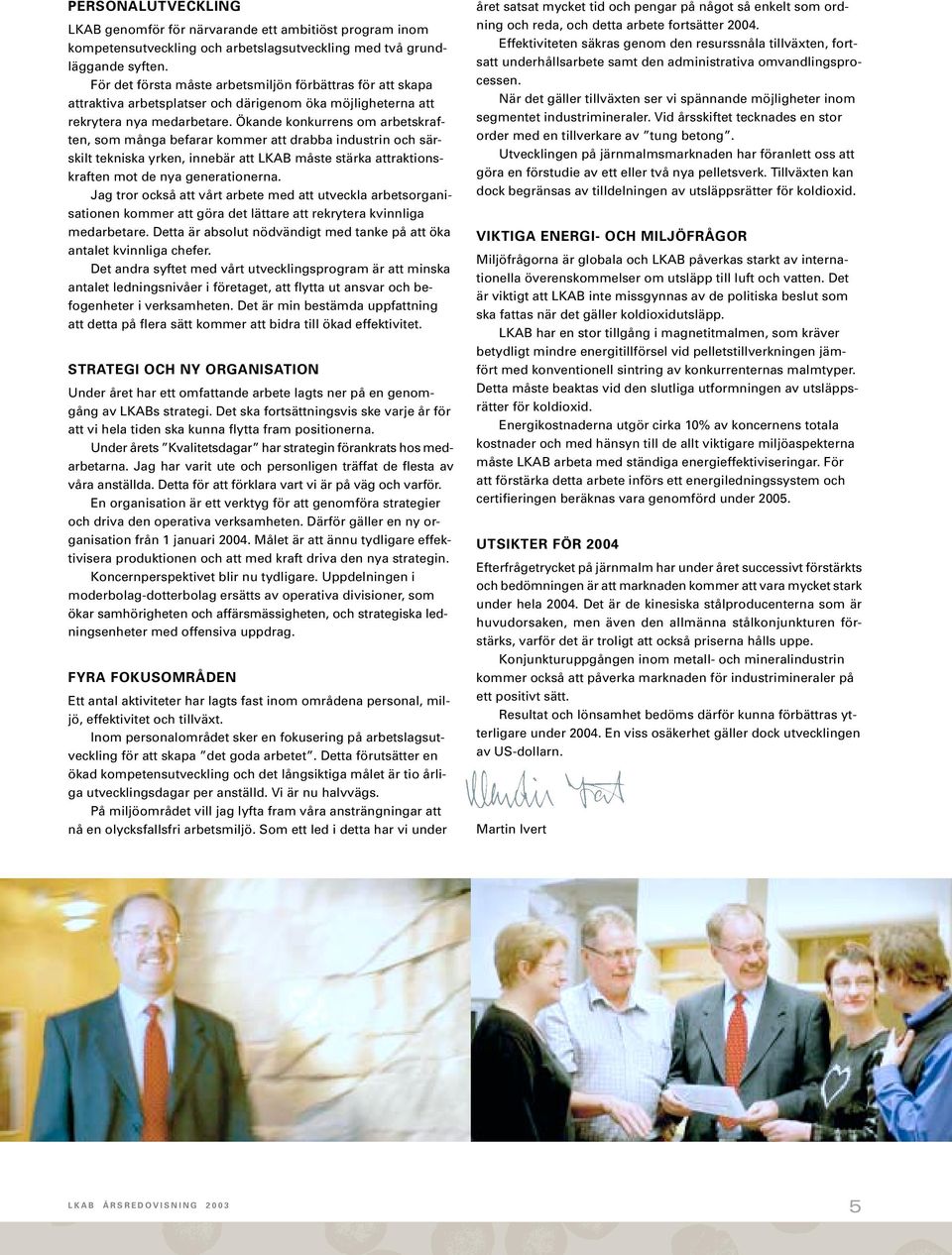 Ökande konkurrens om arbetskraften, som många befarar kommer att drabba industrin och särskilt tekniska yrken, innebär att LKAB måste stärka attraktionskraften mot de nya generationerna.