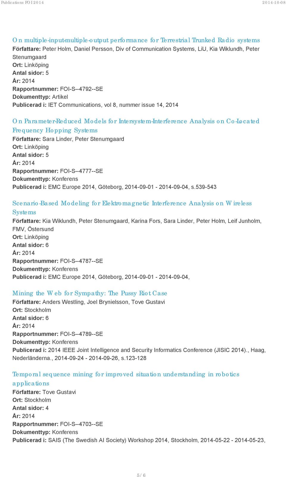 Författare: Sara Linder, Peter Stenumgaard Rapportnummer: FOI-S--4777--SE Publicerad i: EMC Europe 2014, Göteborg, 2014-09-01-2014-09-04, s.
