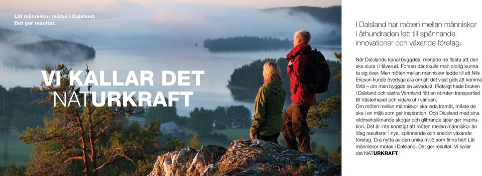 Men möten mellan människor ledde till att Nils Ericson kunde övertyga alla om att det visst gick att komma förbi om man byggde en akvedukt.