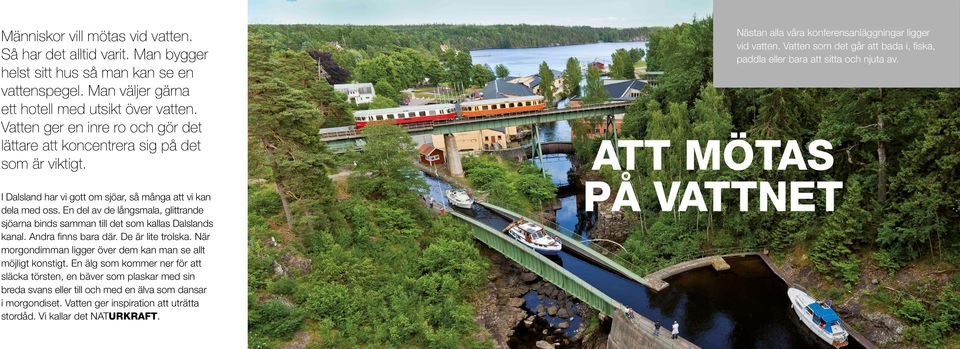 En del av de långsmala, glittrande sjöarna binds samman till det som kallas Dalslands kanal. Andra finns bara där. De är lite trolska.