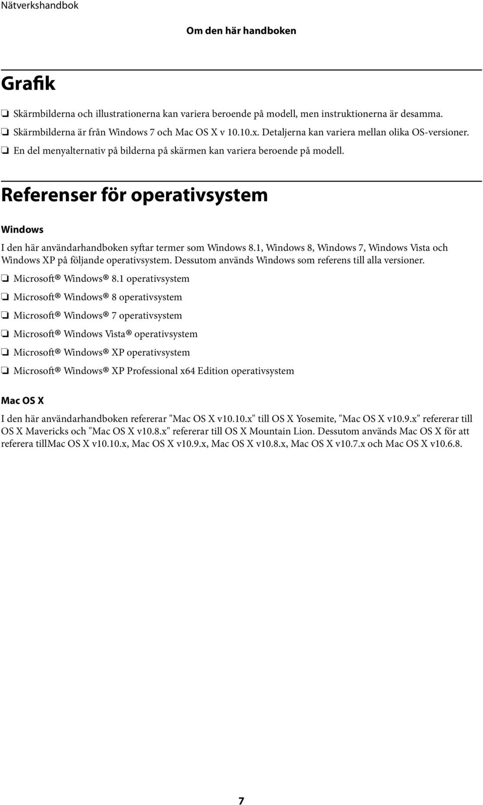 Referenser för operativsystem Windows I den här användarhandboken syftar termer som Windows 8.1, Windows 8, Windows 7, Windows Vista och Windows XP på följande operativsystem.