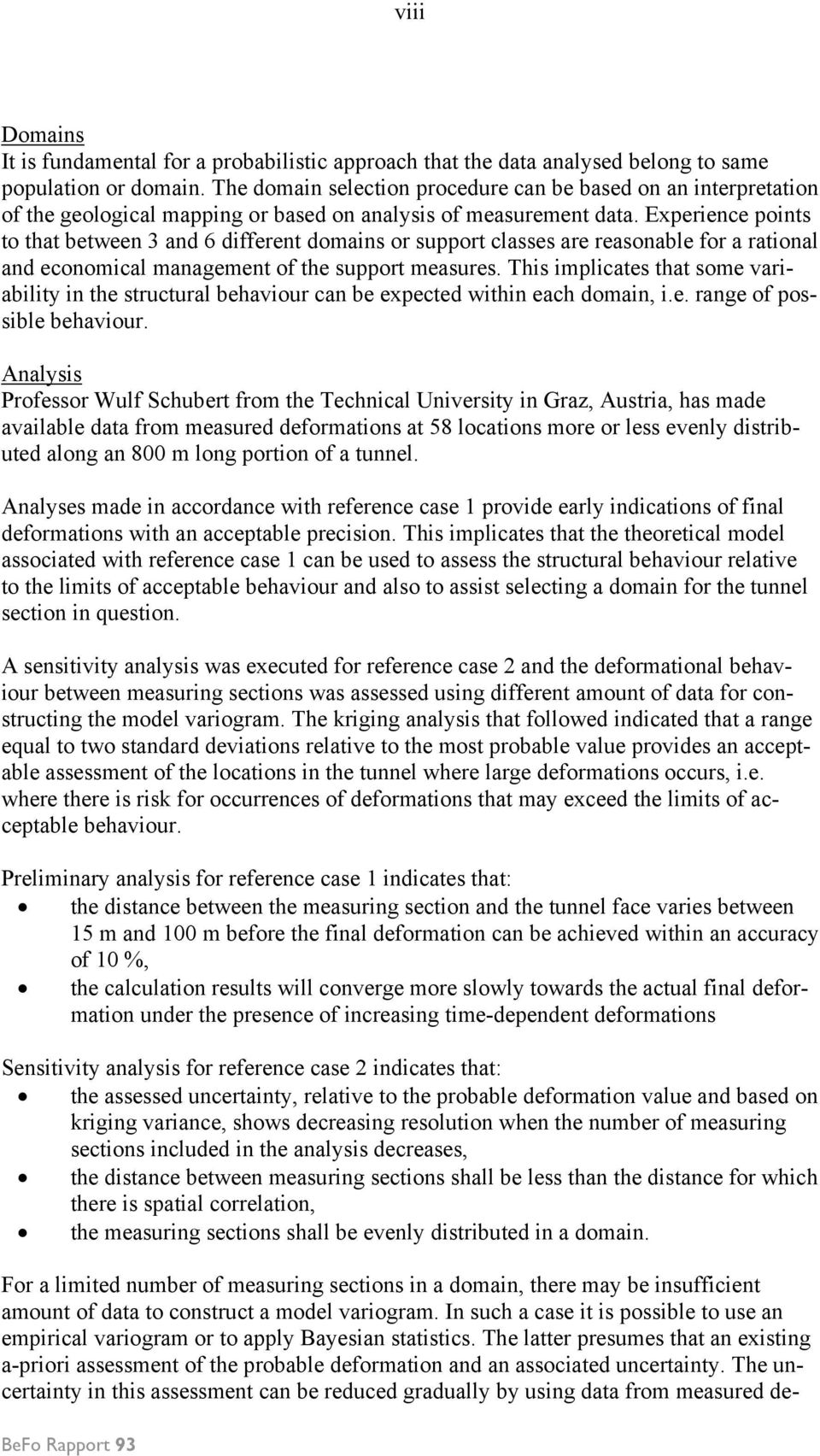 Experience points to that between 3 and 6 different domains or support classes are reasonable for a rational and economical management of the support measures.