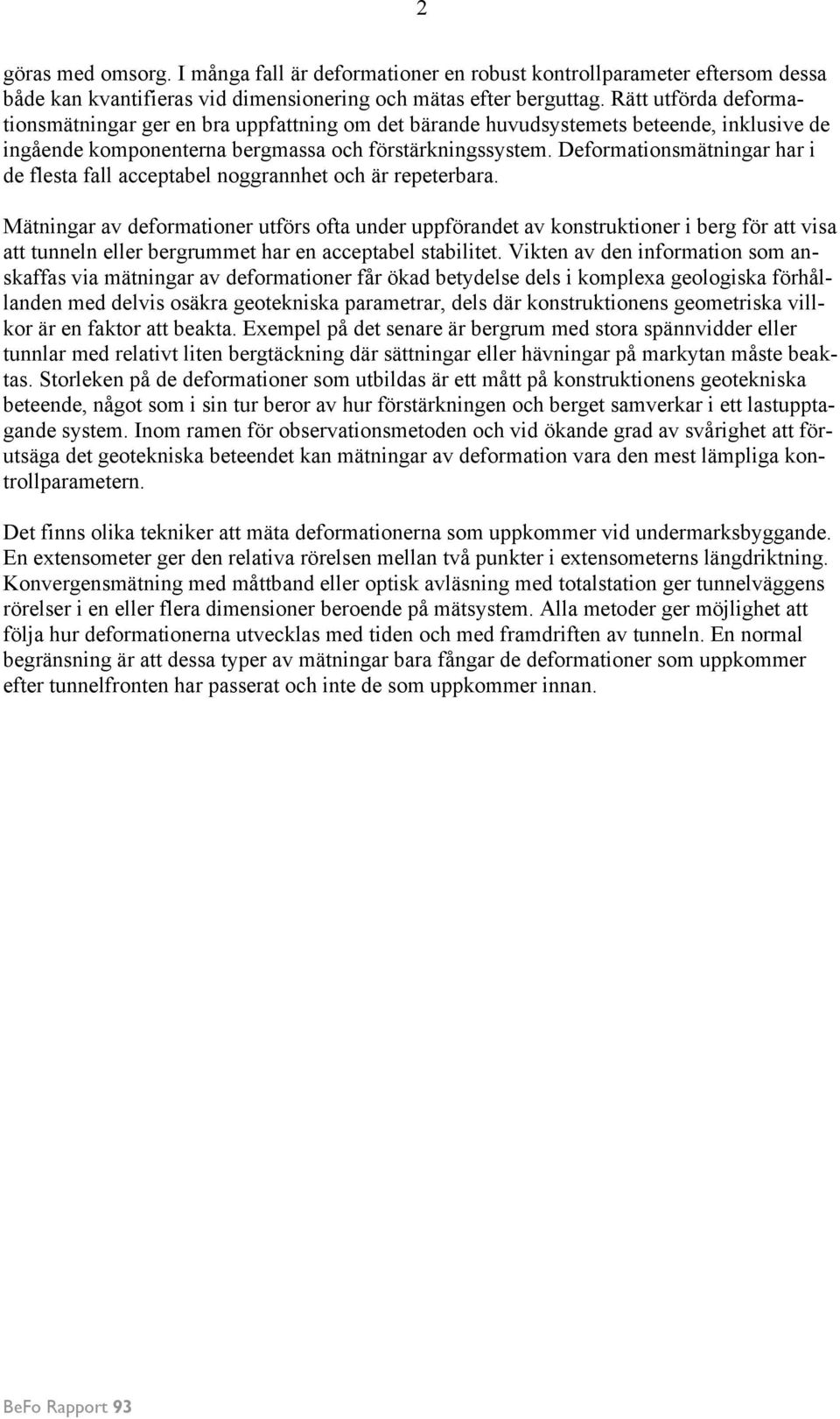Deformationsmätningar har i de flesta fall acceptabel noggrannhet och är repeterbara.