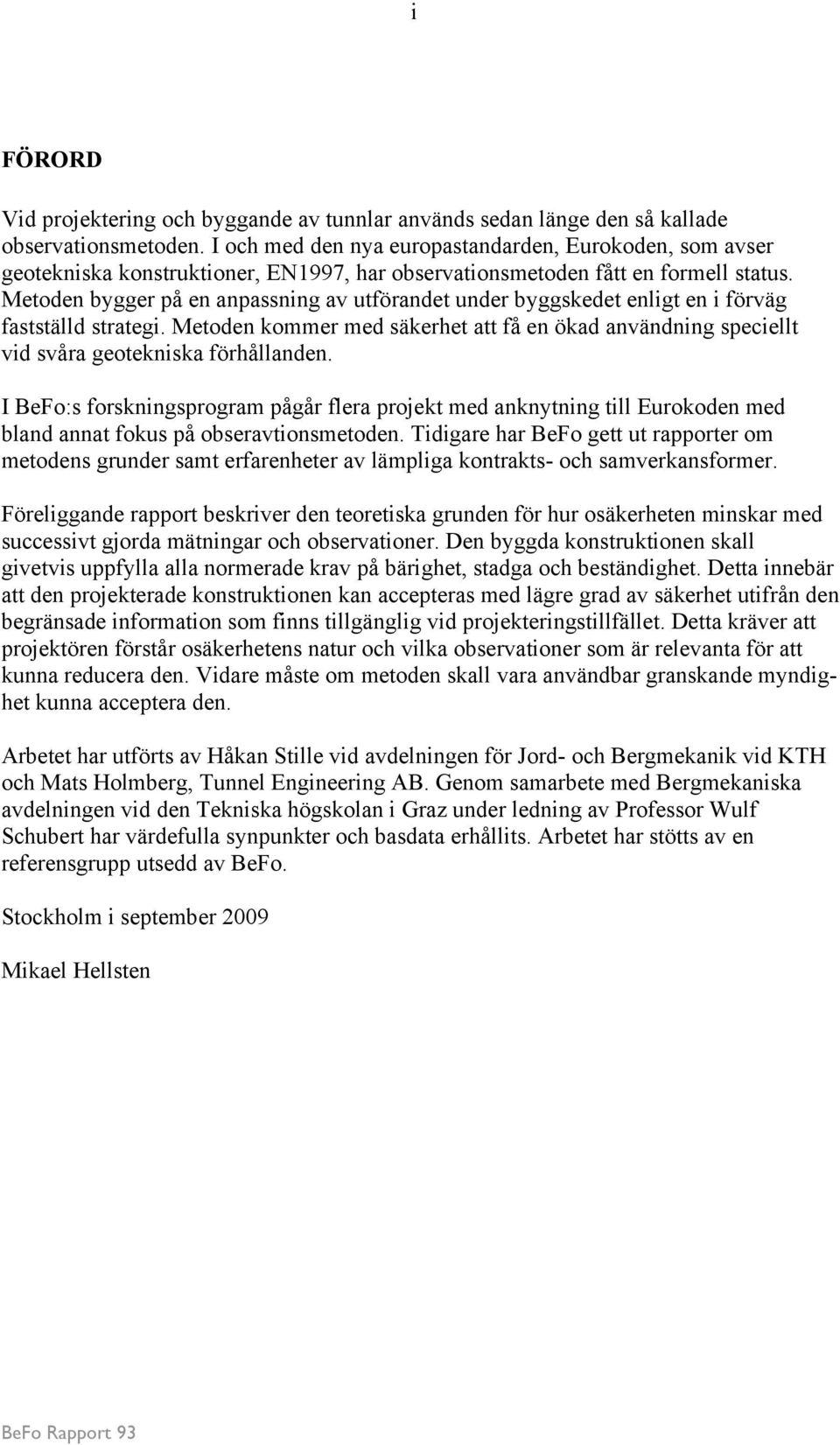 Metoden bygger på en anpassning av utförandet under byggskedet enligt en i förväg fastställd strategi.