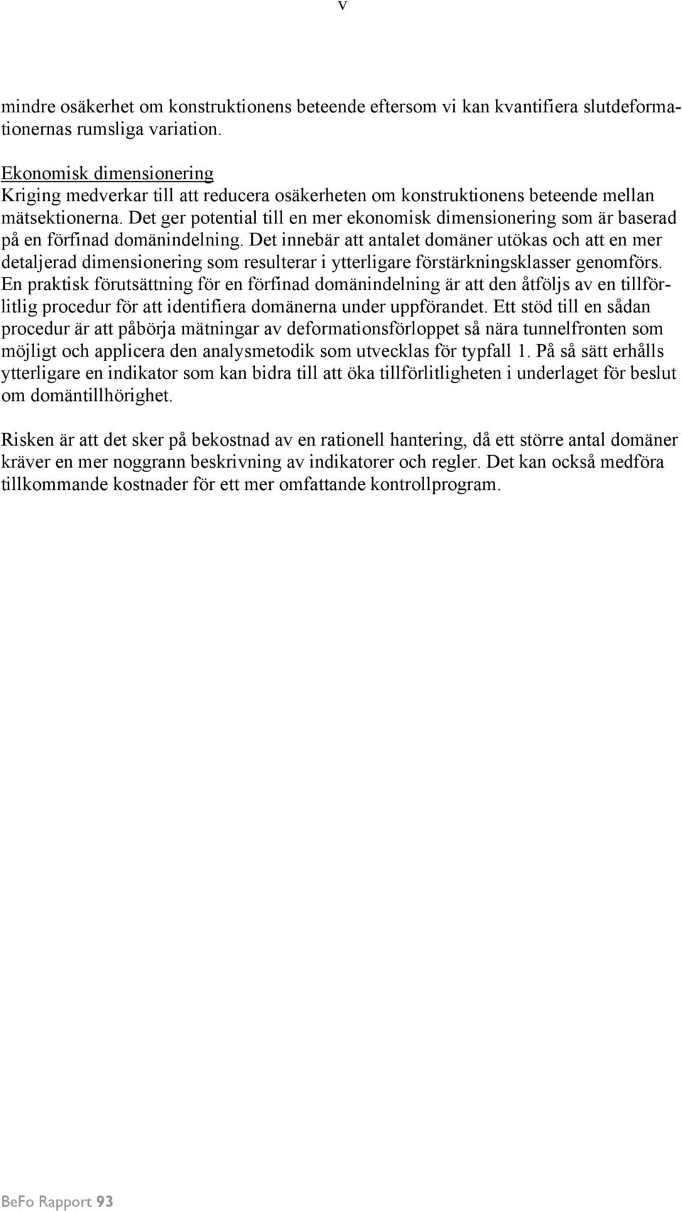Det ger potential till en mer ekonomisk dimensionering som är baserad på en förfinad domänindelning.