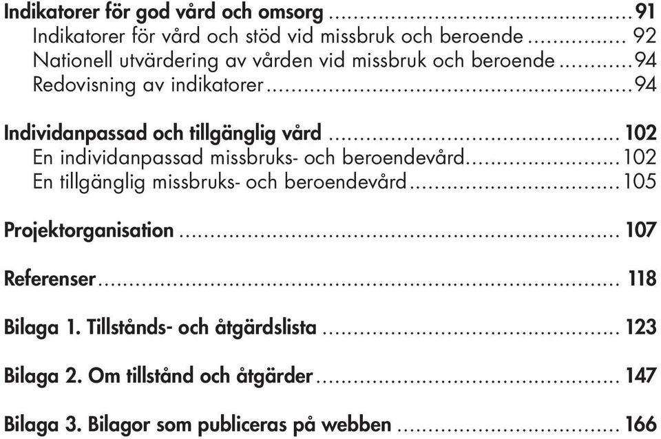 ..94 Individanpassad och tillgänglig vård... 102 En individanpassad missbruks- och beroendevård.