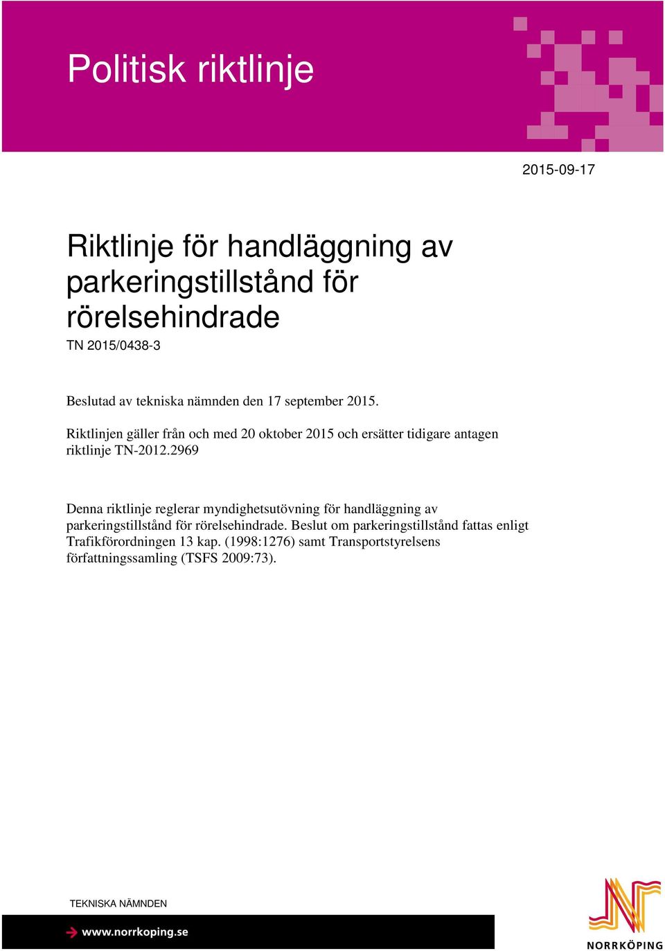 Riktlinjen gäller från och med 20 oktober 2015 och ersätter tidigare antagen riktlinje TN-2012.