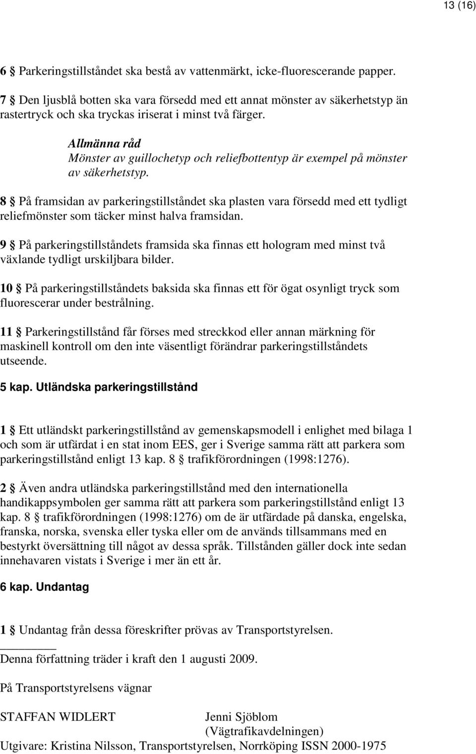 Allmänna råd Mönster av guillochetyp och reliefbottentyp är exempel på mönster av säkerhetstyp.