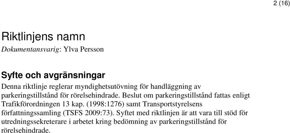 Beslut om parkeringstillstånd fattas enligt Trafikförordningen 13 kap.