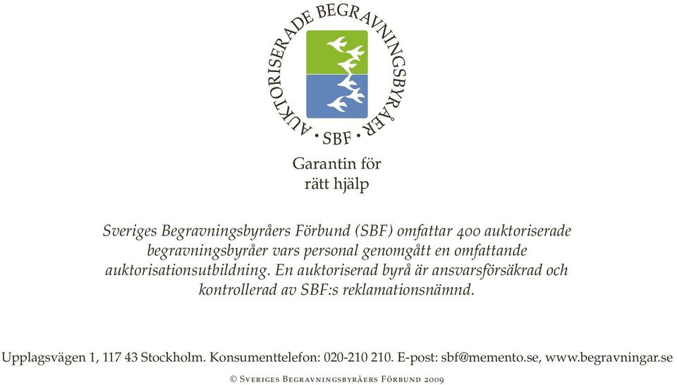 En auktoriserad byrå är ansvarsförsäkrad och kontrollerad av SBF:s reklamationsnämnd.