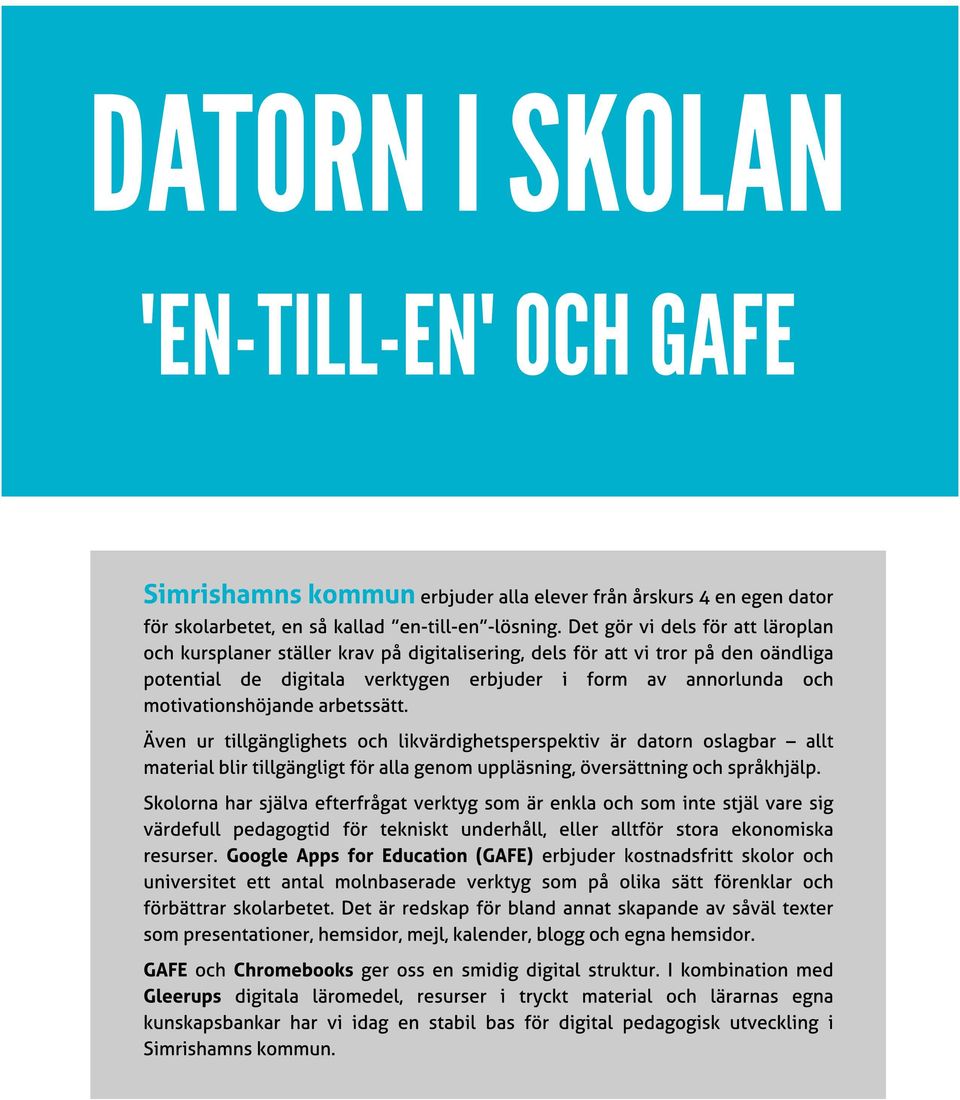 motivationshöjande arbetssätt. Även ur tillgänglighets och likvärdighetsperspektiv är datorn oslagbar? allt material blir tillgängligt för alla genom uppläsning, översättning och språkhjälp.