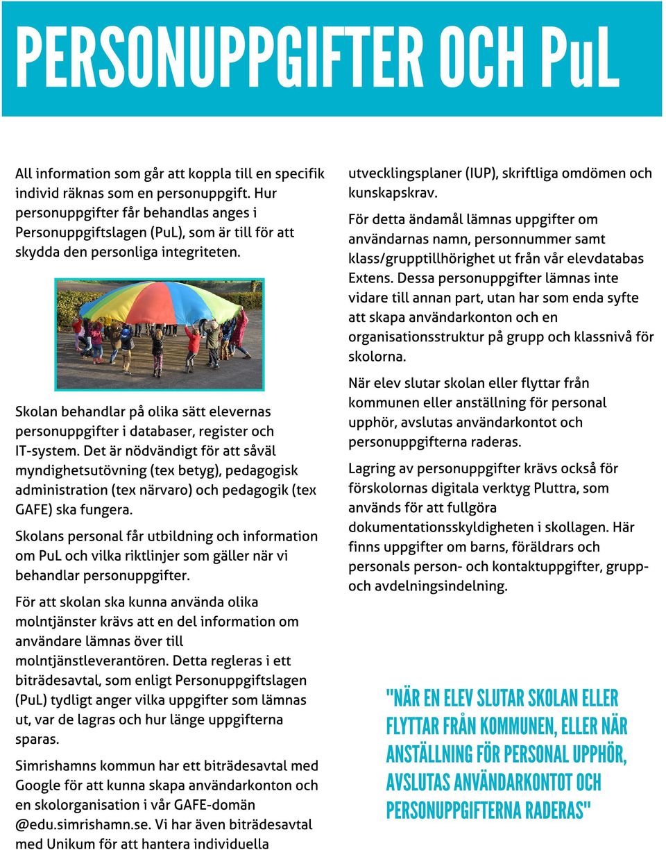 Skolan behandlar på olika sätt elevernas personuppgifter i databaser, register och IT-system.