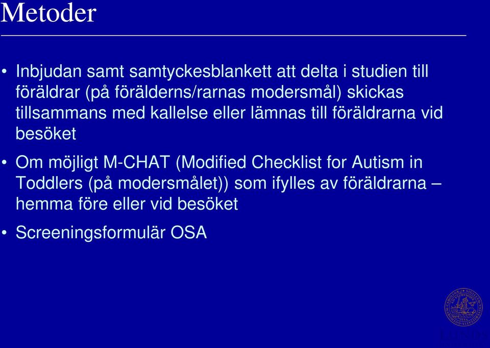 föräldrarna vid besöket Om möjligt M-CHAT (Modified Checklist for Autism in Toddlers