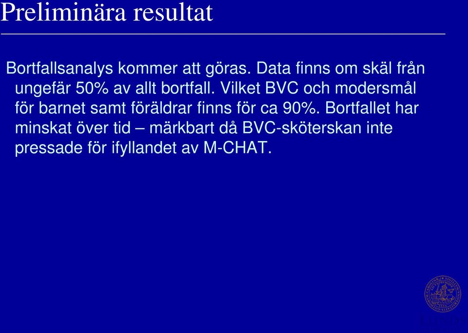 Vilket BVC och modersmål för barnet samt föräldrar finns för ca 90%.