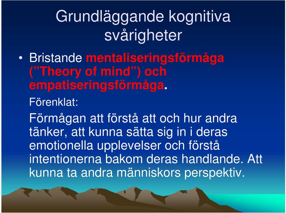 Förenklat: Förmågan att förstå att och hur andra tänker, att kunna sätta sig