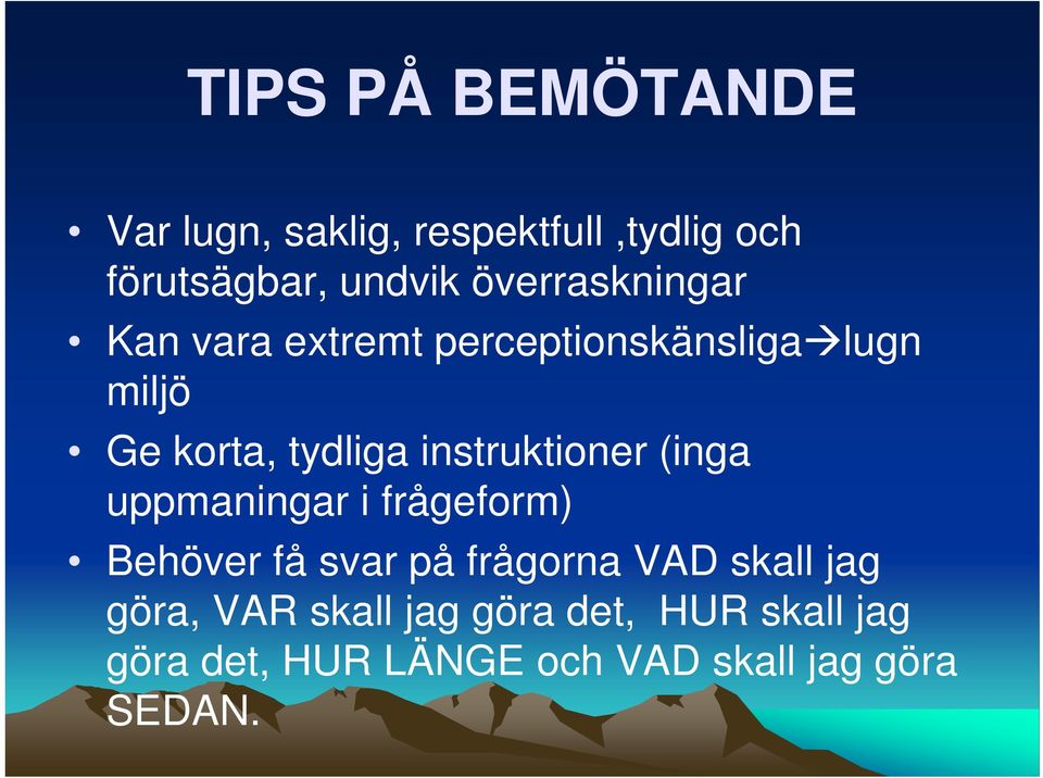 instruktioner (inga uppmaningar i frågeform) Behöver få svar på frågorna VAD skall