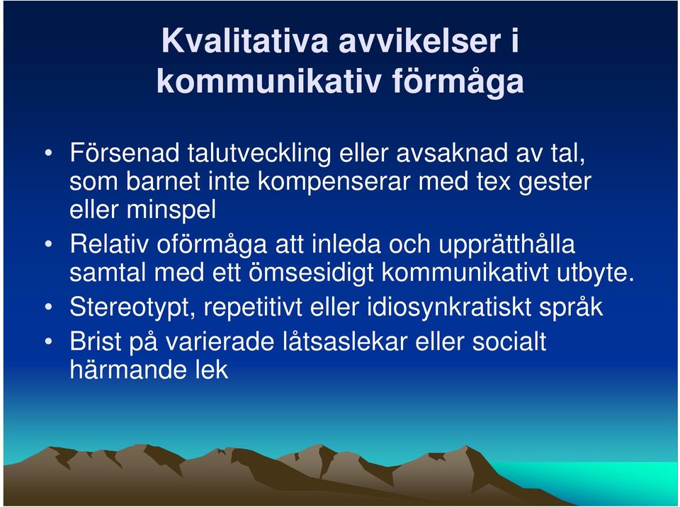 inleda och upprätthålla samtal med ett ömsesidigt kommunikativt utbyte.