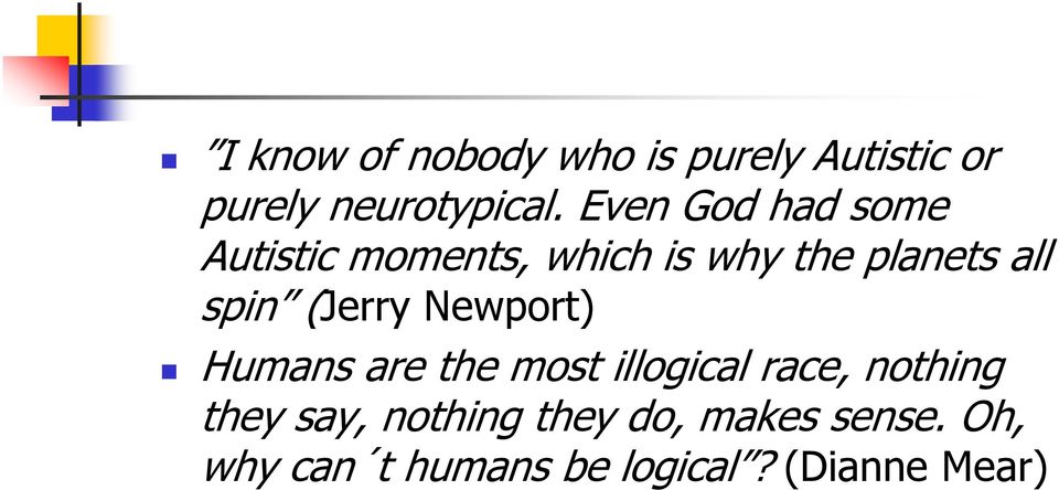 (Jerry Newport) Humans are the most illogical race, nothing they say,