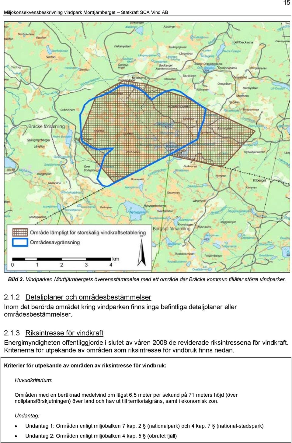 Kriterierna för utpekande av områden som riksintresse för vindbruk finns nedan.