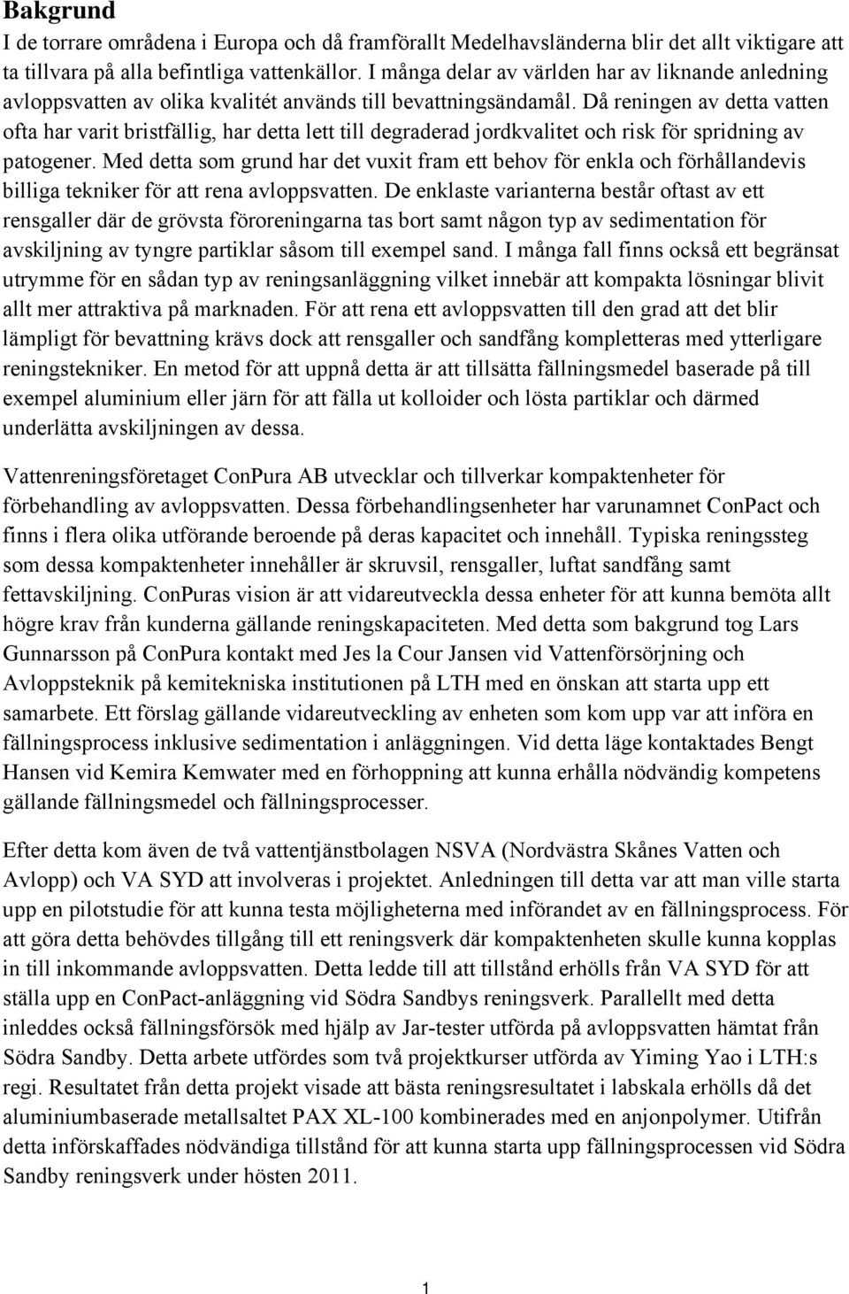 Då reningen av detta vatten ofta har varit bristfällig, har detta lett till degraderad jordkvalitet och risk för spridning av patogener.