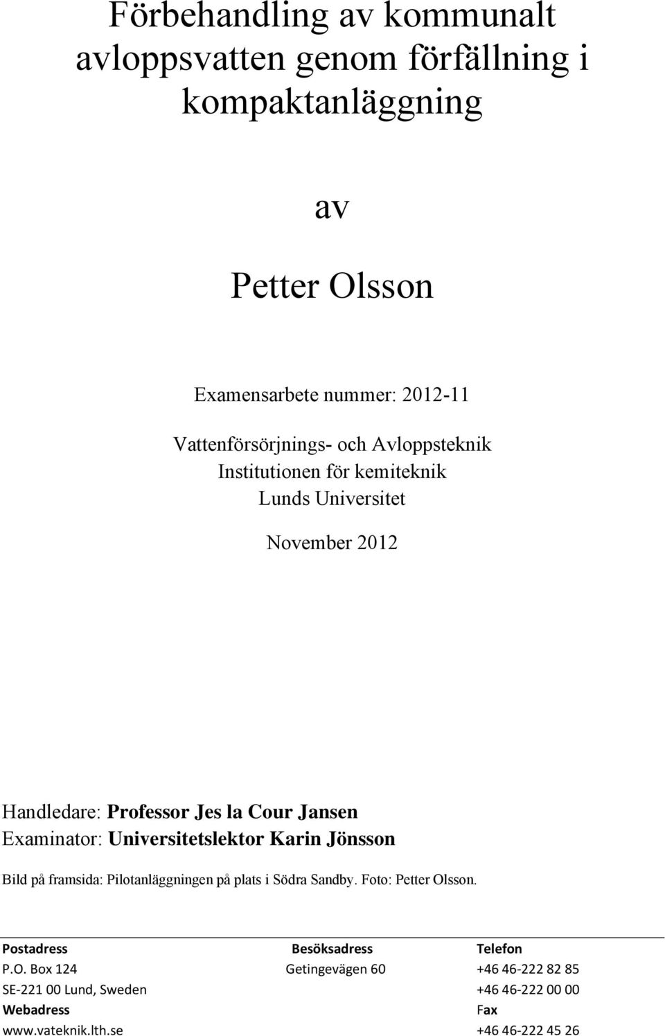 Examinator: Universitetslektor Karin Jönsson Bild på framsida: Pilotanläggningen på plats i Södra Sandby. Foto: Petter Olsson.