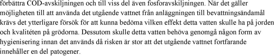 ytterligare försök för att kunna bedöma vilken effekt detta vatten skulle ha på jorden och kvalitéten på grödorna.