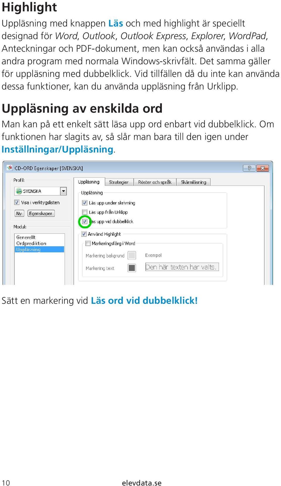Vid tillfällen då du inte kan använda dessa funktioner, kan du använda uppläsning från Urklipp.