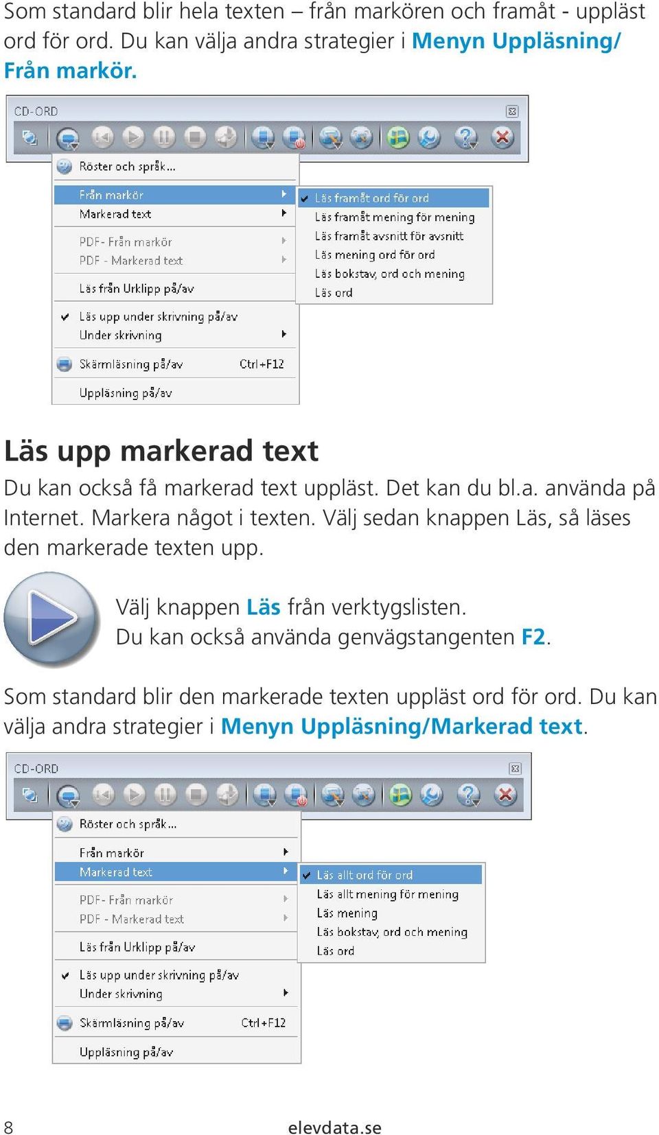 Det kan du bl.a. använda på Internet. Markera något i texten. Välj sedan knappen Läs, så läses den markerade texten upp.
