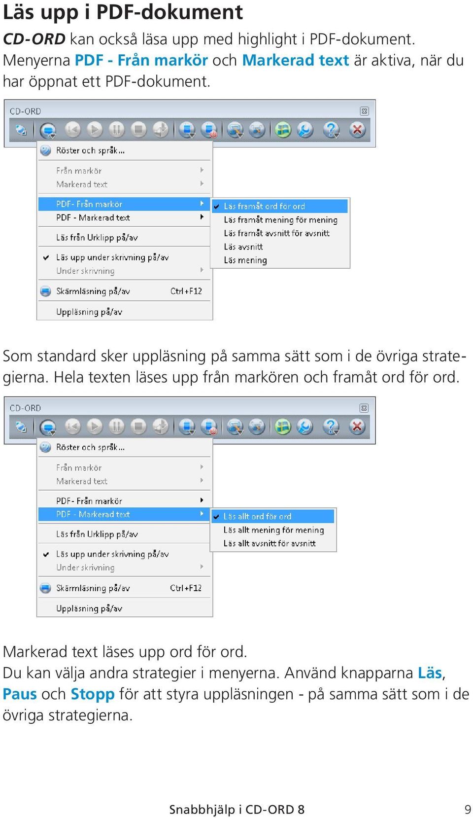 Som standard sker uppläsning på samma sätt som i de övriga strategierna.