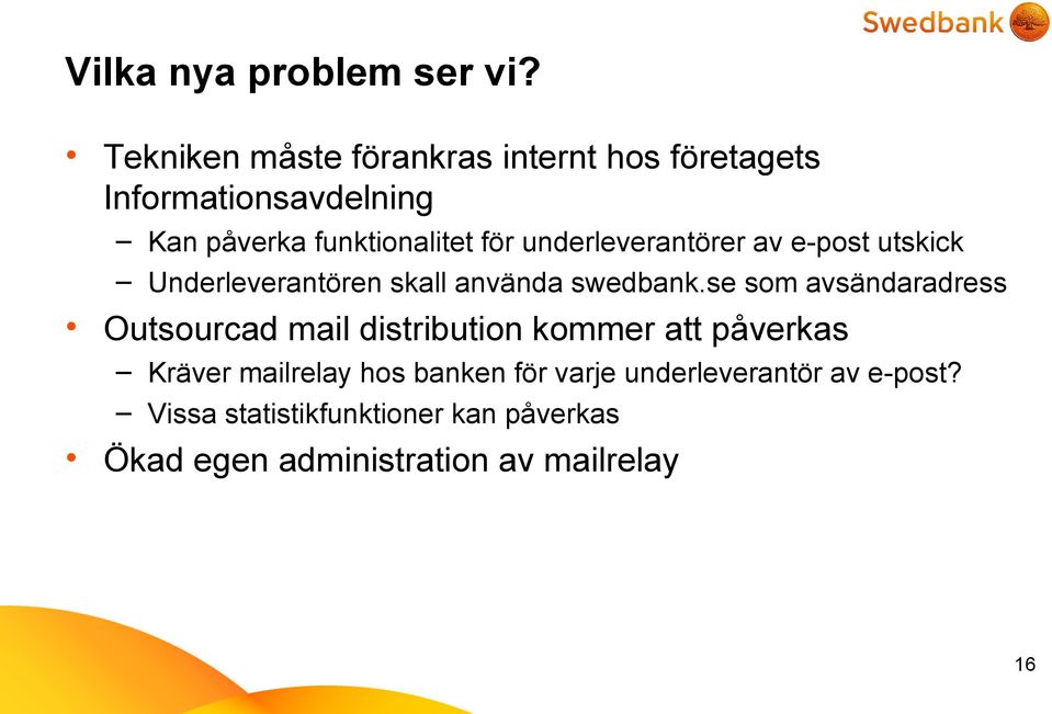 underleverantörer av e-post utskick Underleverantören skall använda swedbank.