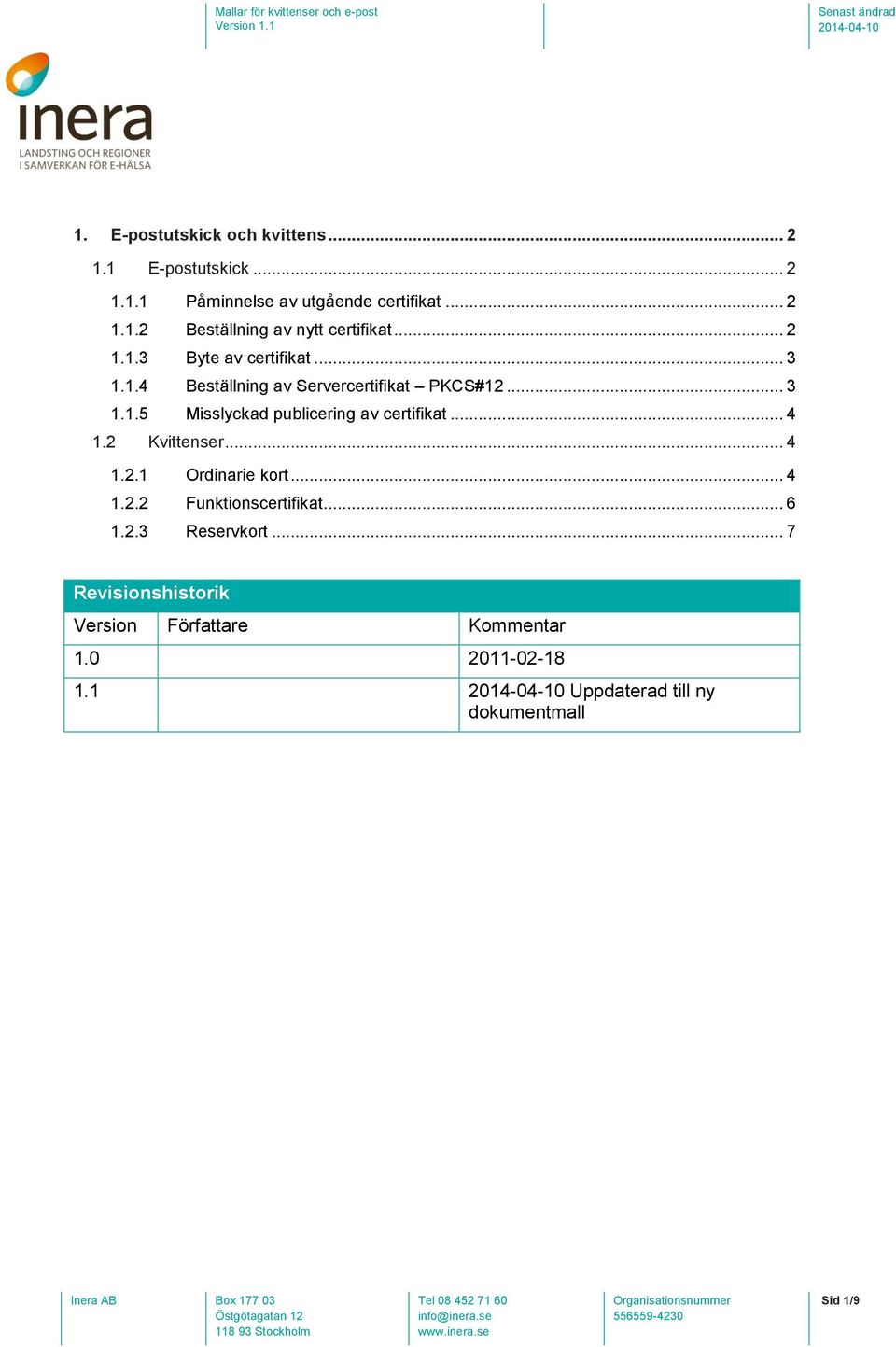 .. 4 1.2 Kvittenser... 4 1.2.1 Ordinarie kort... 4 1.2.2 Funktionscertifikat... 6 1.2.3 Reservkort.