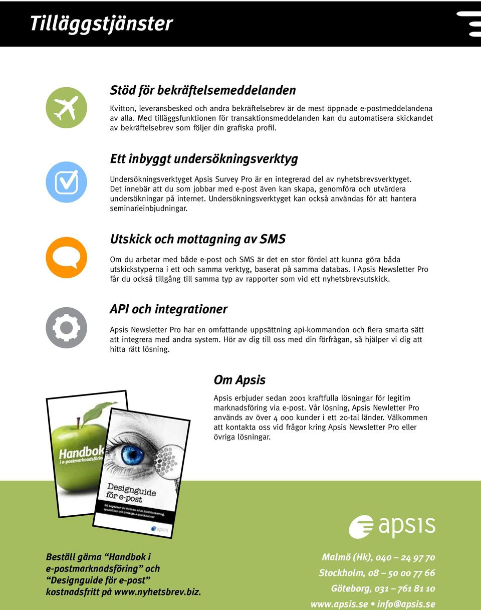 Ett inbyggt undersökningsverktyg Undersökningsverktyget Survey Pro är en integrerad del av nyhetsbrevsverktyget.