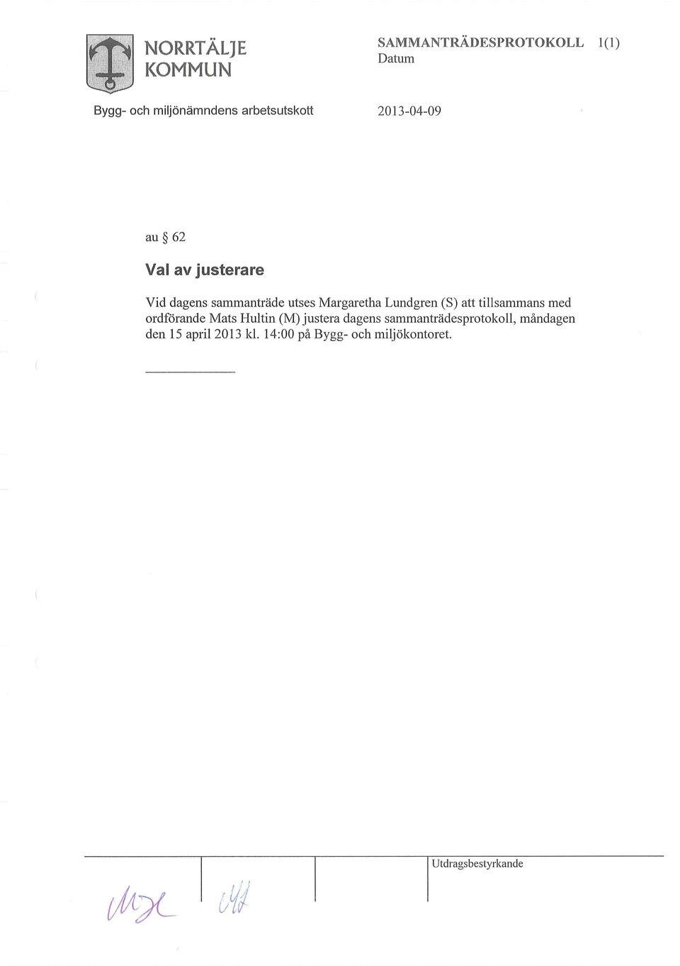 Lundgren (S) att tillsammans med ordförande Mats Hultin (M) justera dagens