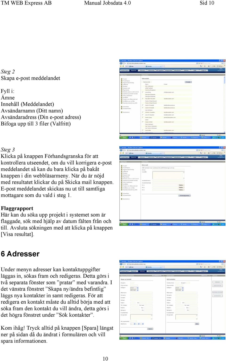 Förhandsgranska för att kontrollera utseendet, om du vill korrigera e-post meddelandet så kan du bara klicka på bakåt knappen i din webbläsarmeny.