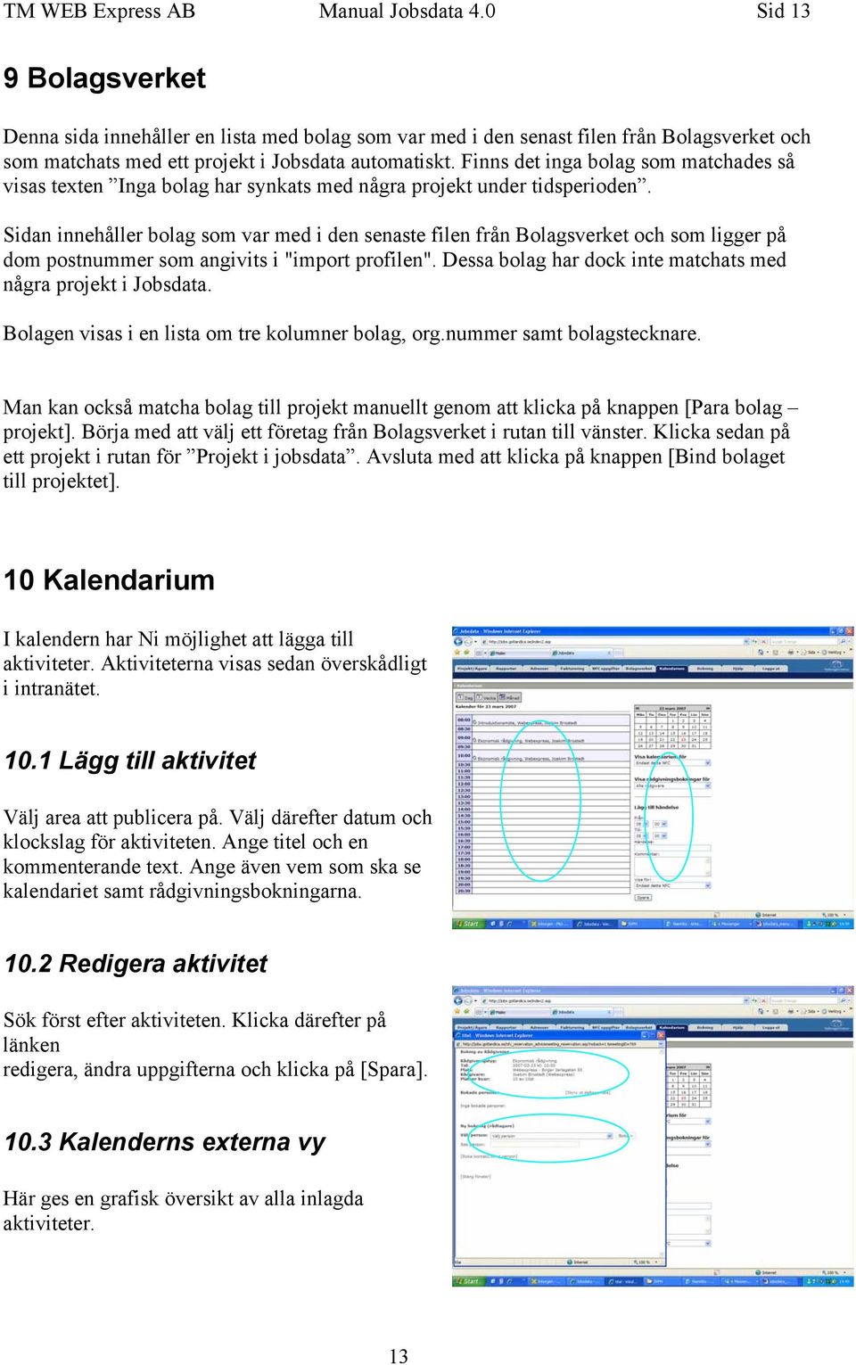 Finns det inga bolag som matchades så visas texten Inga bolag har synkats med några projekt under tidsperioden.