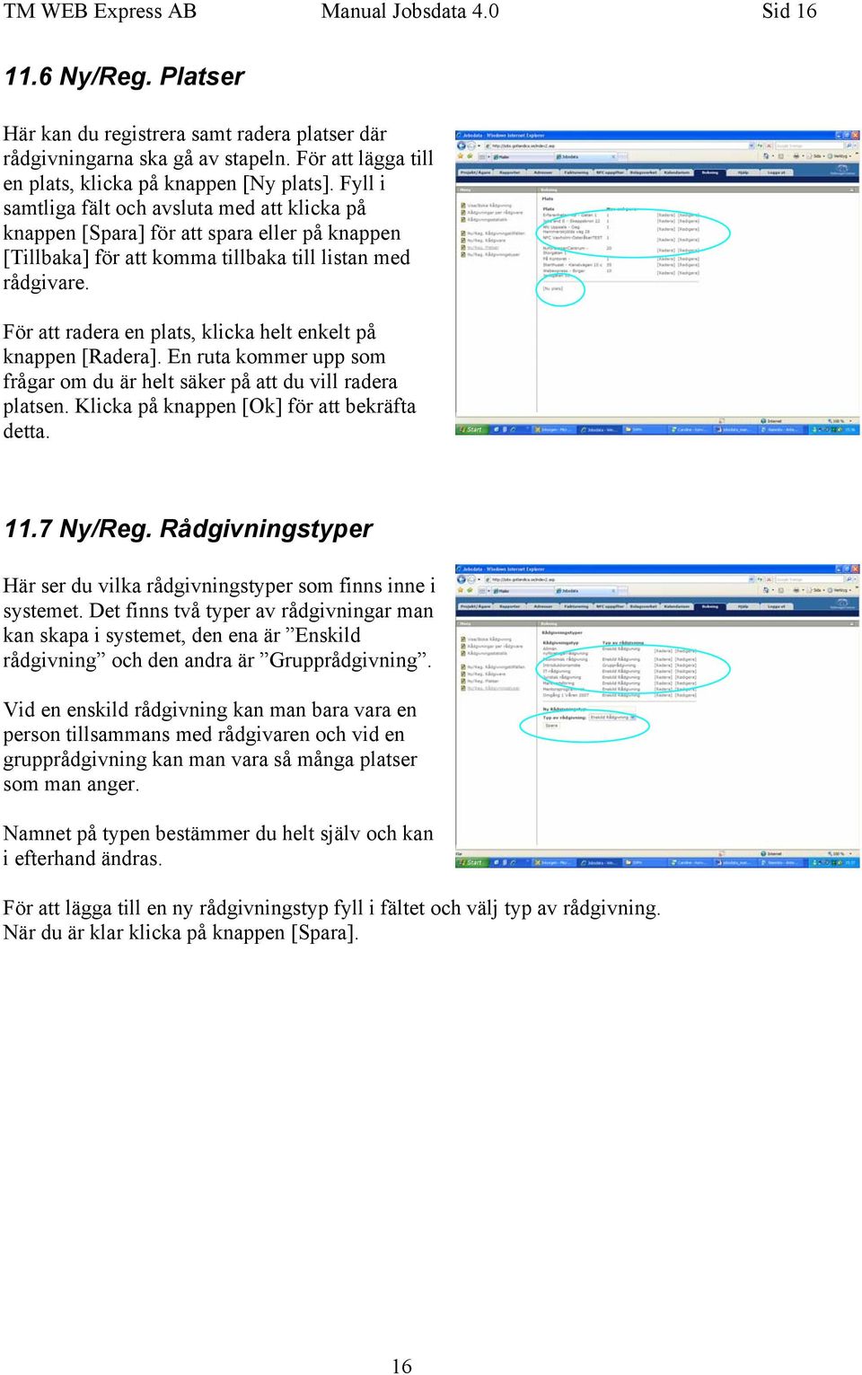 Fyll i samtliga fält och avsluta med att klicka på knappen [Spara] för att spara eller på knappen [Tillbaka] för att komma tillbaka till listan med rådgivare.