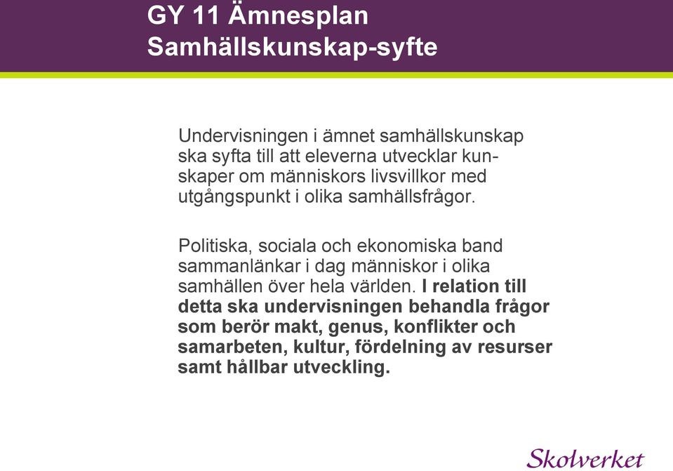 Politiska, sociala och ekonomiska band sammanlänkar i dag människor i olika samhällen över hela världen.