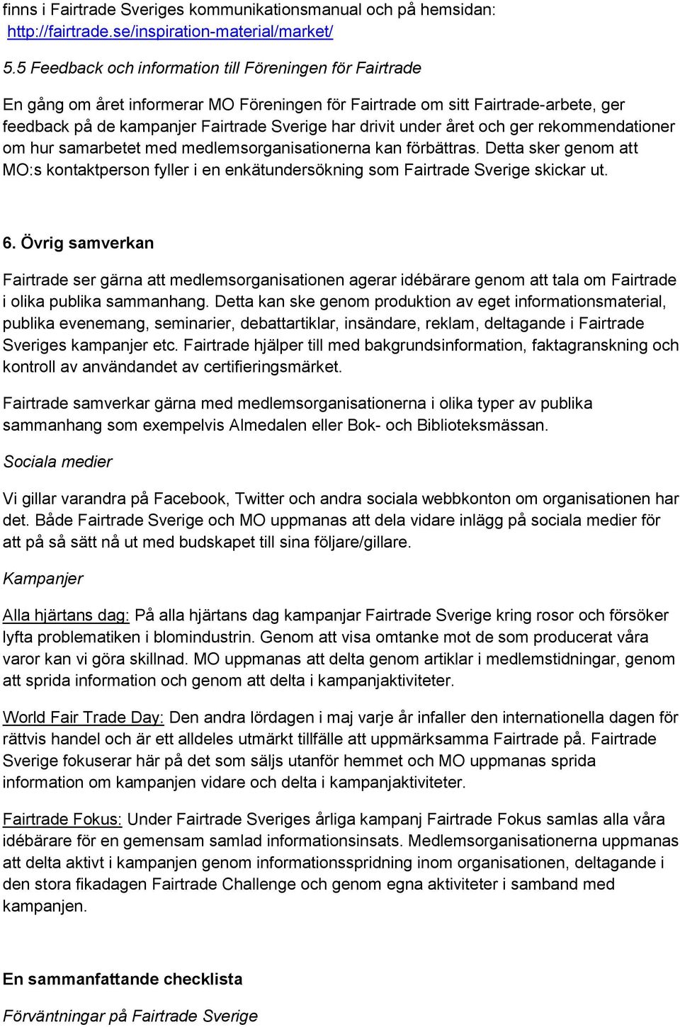 under året och ger rekommendationer om hur samarbetet med medlemsorganisationerna kan förbättras.