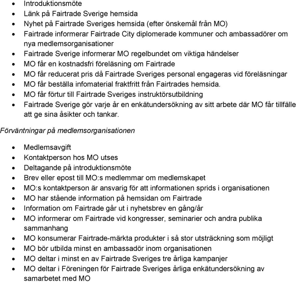 vid föreläsningar MO får beställa infomaterial fraktfritt från Fairtrades hemsida.