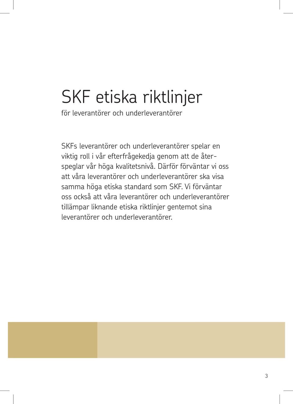 Därför förväntar vi oss att våra leverantörer och underleverantörer ska visa samma höga etiska standard som SKF.