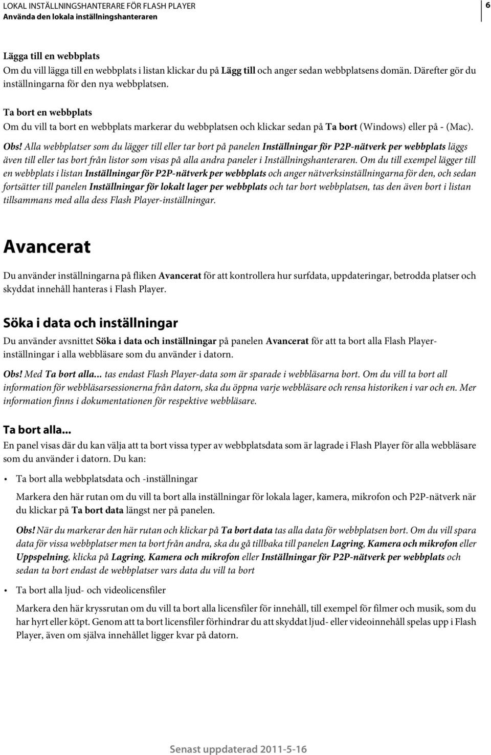 Alla webbplatser som du lägger till eller tar bort på panelen Inställningar för P2P-nätverk per webbplats läggs även till eller tas bort från listor som visas på alla andra paneler i