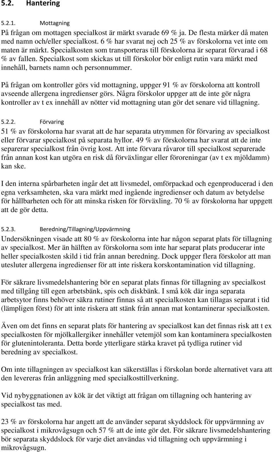 Specialkost som skickas ut till förskolor bör enligt rutin vara märkt med innehåll, barnets namn och personnummer.