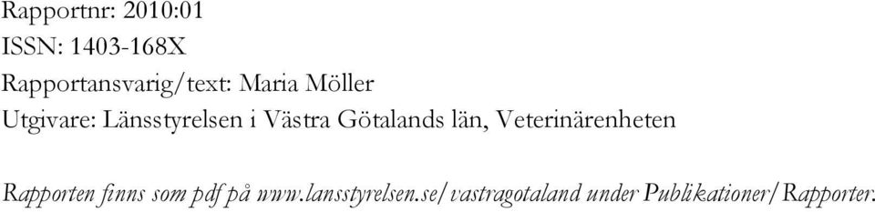 län, Veterinärenheten Rapporten finns som pdf på www.