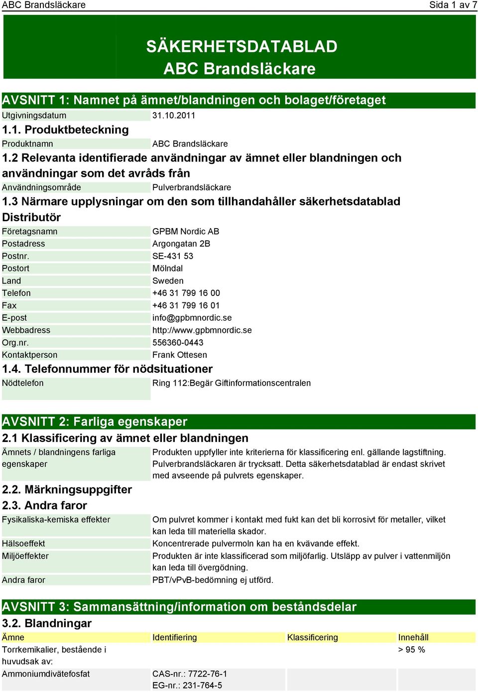 3 Närmare upplysningar om den som tillhandahåller säkerhetsdatablad Distributör Företagsnamn GPBM Nordic AB Postadress Argongatan 2B Postnr.