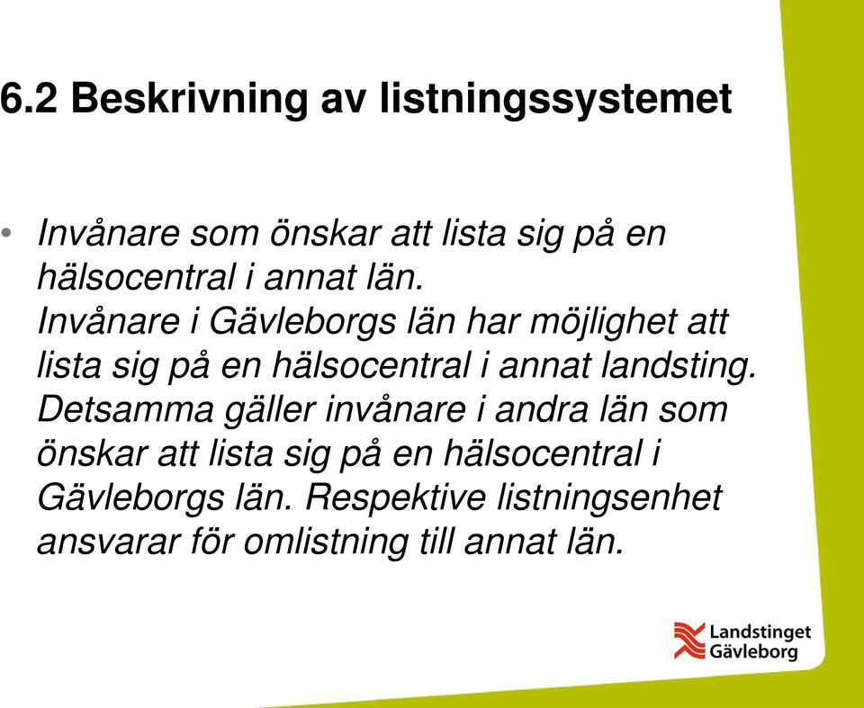 Invånare i Gävleborgs län har möjlighet att lista sig på en hälsocentral i annat