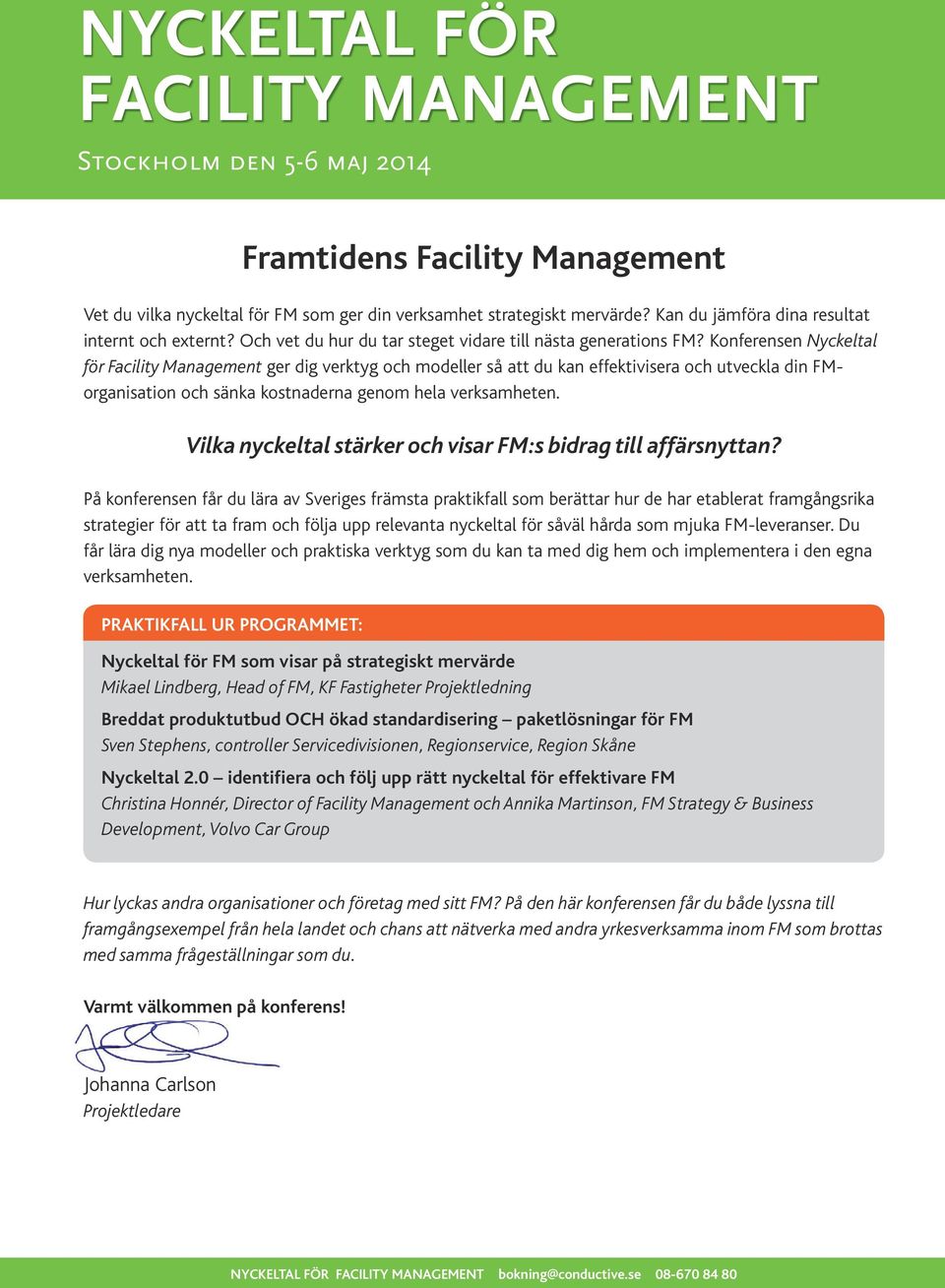 Konferensen Nyckeltal för Facility Management ger dig verktyg och modeller så att du kan effektivisera och utveckla din FMorganisation och sänka kostnaderna genom hela verksamheten.