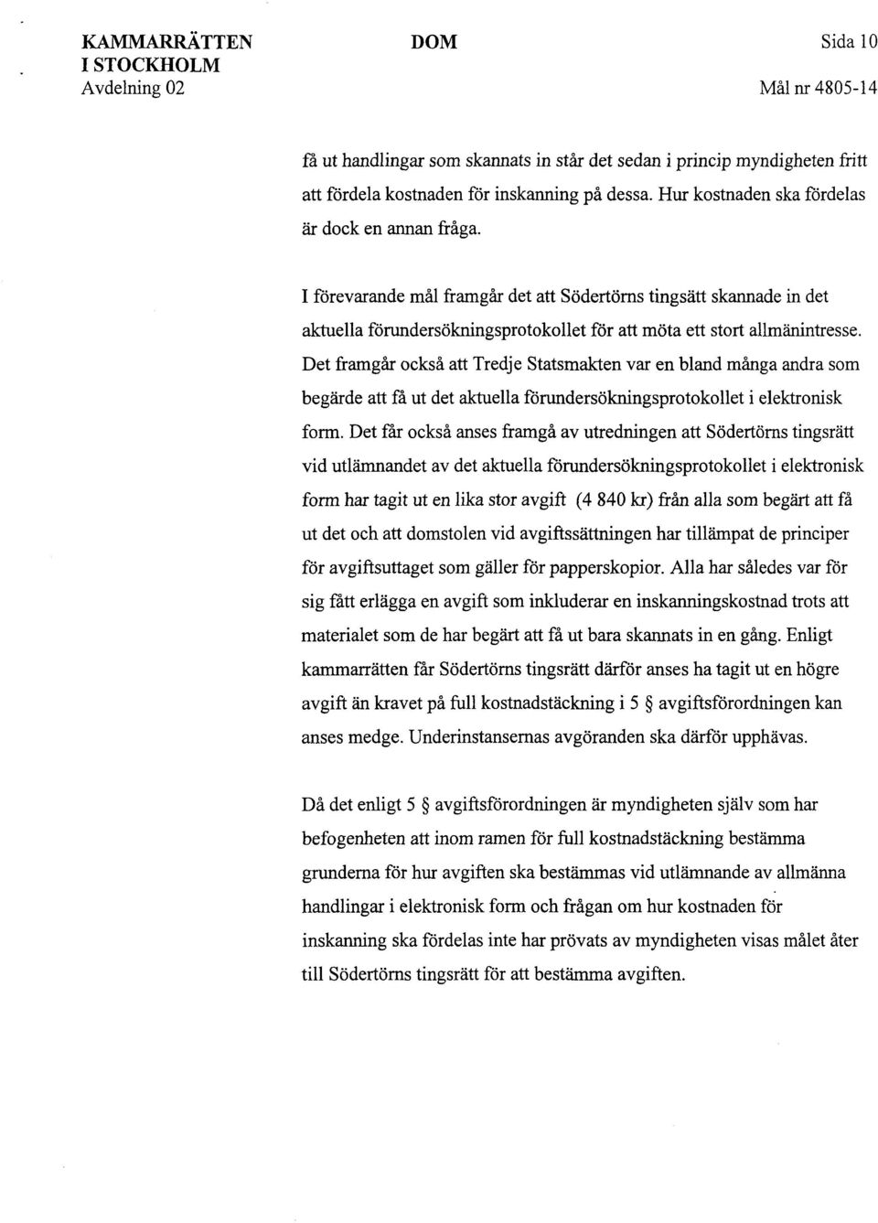 Det framgår också att Tredje Statsmakten var en bland många andra som begärde att få ut det aktuella förundersökningsprotokollet i elektronisk form.