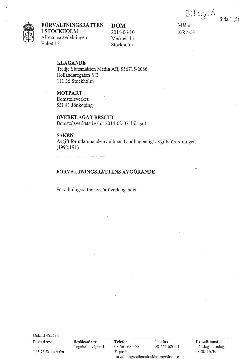 utlämnande av allmän handling enligt avgiftsförordningen (1992:191) FÖRVALTNINGSRÄTTENS AVGÖRANDE Förvaltningsrätten avslår överklagandet.