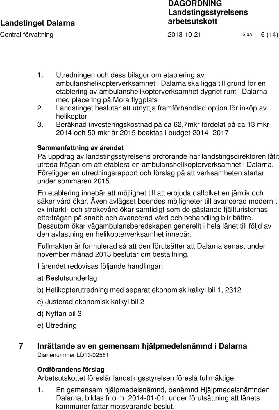 flygplats 2. Landstinget beslutar att utnyttja framförhandlad option för inköp av helikopter 3.